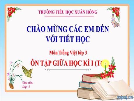 Bài giảng Tiếng Việt Lớp 3 - Bài: Ôn tập giữa học kì I (Tiết 6) - Năm học 2024-2025 - Trường Tiểu học Xuân Hồng