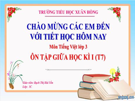 Bài giảng Tiếng Việt Lớp 3 - Bài: Ôn tập giữa học kì I (Tiết 7) - Năm học 2024-2025 - Bạch Thị Hải Yến