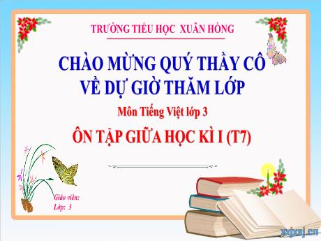 Bài giảng Tiếng Việt Lớp 3 - Bài: Ôn tập giữa học kì I (Tiết 7) - Năm học 2024-2025 - Trường Tiểu học Xuân Hồng