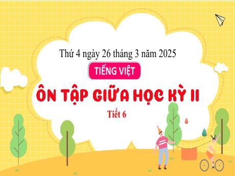 Bài giảng Tiếng Việt Lớp 3 - Bài: Ôn tập giữa học kì II (Tiết 6) - Năm học 2024-2025
