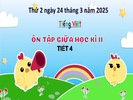 Bài giảng Tiếng Việt Lớp 3 - Bài: Ôn tập và đánh giá cuối học kì II (Tiết 4) - Năm học 2024-2025 - Bạch Thị Hải Yến
