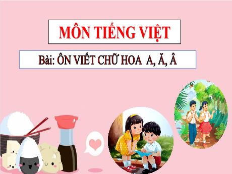 Bài giảng Tiếng Việt Lớp 3 - Bài: Ôn viết chữ hoa A,Ă,Â - Bạch Thị Hải Yến