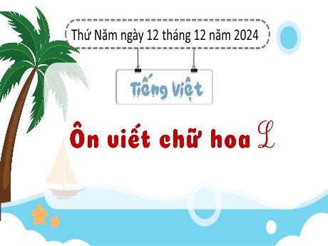 Bài giảng Tiếng Việt Lớp 3 - Bài: Ôn viết chữ hoa L - Năm học 2024-2025 - Bạch Thị Hải Yến