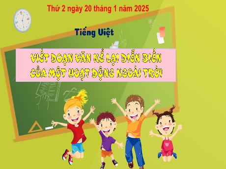 Bài giảng Tiếng Việt Lớp 3 - Bài: Viết đoạn văn kể lại diễn biến của 1 hoạt động ngoài trời - Năm học 2024-2025