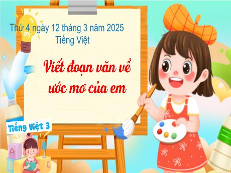 Bài giảng Tiếng Việt Lớp 3 - Bài: Viết đoạn văn về ước mơ của em - Năm học 2024-2025