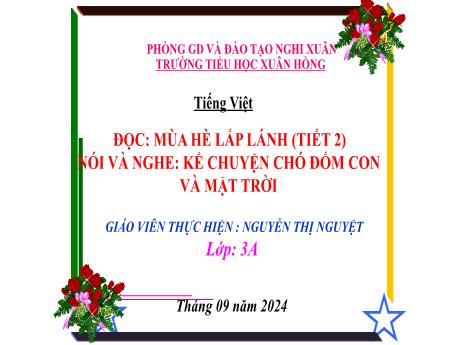 Bài giảng Tiếng Việt Lớp 3 (Đọc - Nói và nghe) Sách Kết nối tri thức - Bài: Mùa hè lấp lánh (Tiết 2). Kể chuyện chó đốm con và mặt trời - Năm học 2024-2025 - Nguyễn Thị Nguyệt
