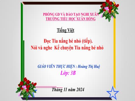 Bài giảng Tiếng Việt Lớp 3 (Đọc - Nói và nghe) Sách Kết nối tri thức - Bài: Tia nắng bé nhỏ (Tiếp). Kể chuyện Tia nắng bé nhỏ - Năm học 2024-2025 - Hoàng Thị Huệ