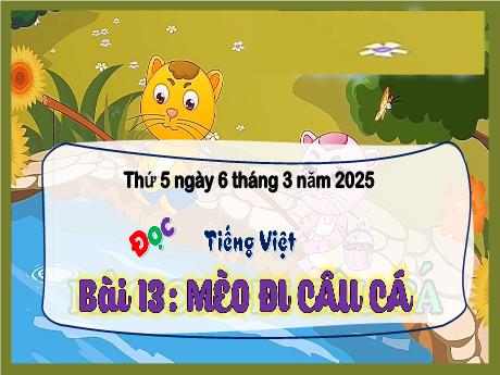 Bài giảng Tiếng Việt Lớp 3 (Đọc) Sách Kết mối tri thức - Bài 13: Mèo đi câu cá - Năm học 2024-2025