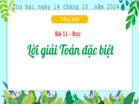 Bài giảng Tiếng Việt Lớp 3 (Đọc) Sách Kết nối tri thức - Bài 11: Lời giải Toán đặc biệt - Năm học 2024-2025