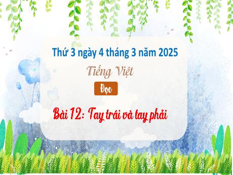 Bài giảng Tiếng Việt Lớp 3 (Đọc) Sách Kết nối tri thức - Bài 12: Tay trái và tay phải - Năm học 2024-2025