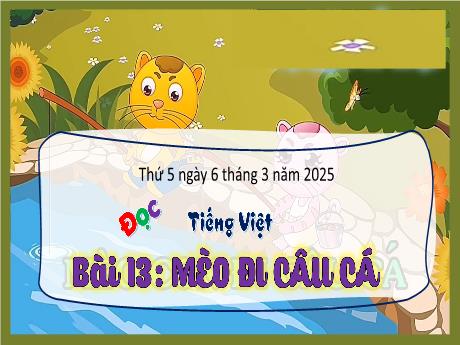 Bài giảng Tiếng Việt Lớp 3 (Đọc) Sách Kết nối tri thức - Bài 13: Mèo đi câu cá - Năm học 2024-2025 - Bạch Thị Hải Yến
