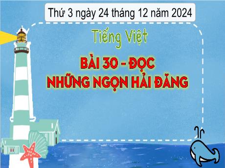 Bài giảng Tiếng Việt Lớp 3 (Đọc) Sách Kết nối tri thức - Bài 30: Những ngọn hải đăng (Tiết 1) - Năm học 2024-2025 - Bạch Thị Hải Yến