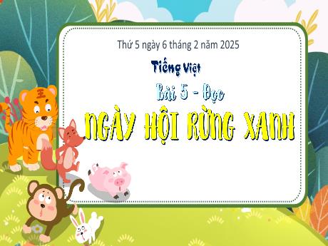 Bài giảng Tiếng Việt Lớp 3 (Đọc) Sách Kết nối tri thức - Bài 5: Ngày hội rừng xanh - Năm học 2024-2025 - Bạch Thị Hải Yến