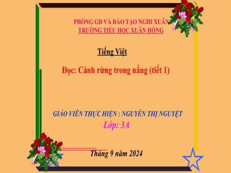 Bài giảng Tiếng Việt Lớp 3 (Đọc) Sách Kết nối tri thức - Bài: Cánh rừng trong nắng (Tiết 1) - Năm học 2024-2025 - Nguyễn Thị Nguyệt