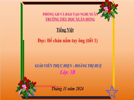 Bài giảng Tiếng Việt Lớp 3 (Đọc) Sách Kết nối tri thức - Bài: Để cháu nắm tay ông (Tiết 1) - Năm học 2024-2025 - Hoàng Thị Huệ