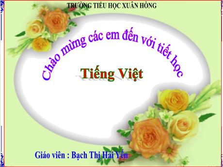 Bài giảng Tiếng Việt Lớp 3 (Đọc) Sách Kết nối tri thức - Bài: Khi cả nhà bé tí (Tiết 1+2) - Năm học 2024-2025 - Bạch Thị Hải Yến