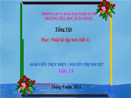 Bài giảng Tiếng Việt Lớp 3 (Đọc) Sách Kết nối tri thức - Bài: Nhật kí tập bơi (Tiết 1) - Năm học 2024-2025 - Nguyễn Thị Nguyệt