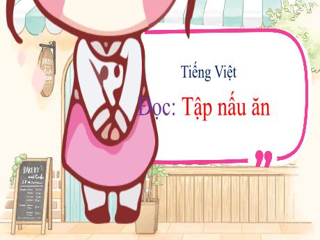 Bài giảng Tiếng Việt Lớp 3 (Đọc) Sách Kết nối tri thức - Bài: Tập nấu ăn - Hoàng Thị Dung