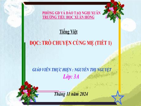 Bài giảng Tiếng Việt Lớp 3 (Đọc) Sách Kết nối tri thức - Bài: Trò chuyện cùng mẹ (Tiết 1) - Năm học 2024-2025 - Nguyễn Thị Nguyệt