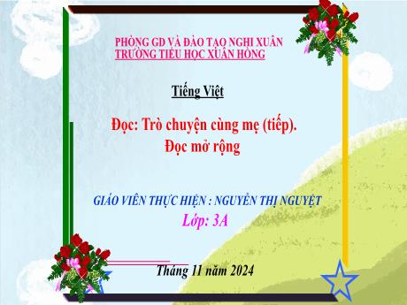 Bài giảng Tiếng Việt Lớp 3 (Đọc) Sách Kết nối tri thức - Bài: Trò chuyện cùng mẹ (Tiếp). Đọc mở rộng - Năm học 2024-2025 - Nguyễn Thị Nguyệt