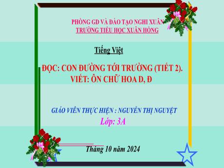Bài giảng Tiếng Việt Lớp 3 (Đọc - Viết) Sách Kết nối tri thức - Bài: Con đường đến trường (Tiết 2). Ôn chữ hoa D, Đ - Năm học 2024-2025 - Nguyễn Thị Nguyệt