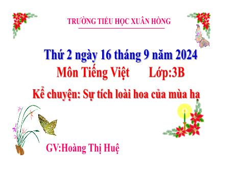 Bài giảng Tiếng Việt Lớp 3 (Kể chuyện) Sách Kết nối tri thức - Bài: Sự tích loài hoa của mùa hạ - Năm học 2024-2025 - Hoàng Thị Huệ