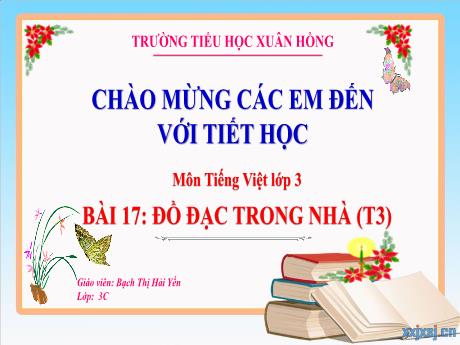 Bài giảng Tiếng Việt Lớp 3 (Kết nối tri thức) - Bài 17: Đồ đạc trong nhà (Tiết 3) - Năm học 2024-2025 - Bạch Thị Hải Yến