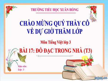 Bài giảng Tiếng Việt Lớp 3 (Kết nối tri thức) - Bài 17: Đồ đạc trong nhà (Tiết 3) - Năm học 2024-2025 - Trường Tiểu học Xuân Hồng