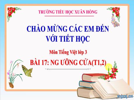 Bài giảng Tiếng Việt Lớp 3 (Kết nối tri thức) - Bài 17: Ngưỡng cửa (Tiết 1+2) - Năm học 2024-2025 - Trường Tiểu học Xuân Hồng