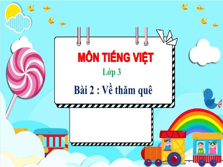 Bài giảng Tiếng Việt Lớp 3 (Kết nối tri thức) - Bài 2: Về thăm quê - Bạch Thị Hải Yến