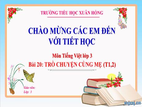Bài giảng Tiếng Việt Lớp 3 (Kết nối tri thức) - Bài 20: Trò chuyện cùng mẹ (Tiết 1+2) - Năm học 2024-2025 - Trường Tiểu học Xuân Hồng