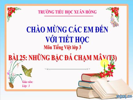Bài giảng Tiếng Việt Lớp 3 (Kết nối tri thức) - Bài 25: Những bậc đá chạm mây (Tiết 3) - Năm học 2024-2025 - Trường Tiểu học Xuân Hồng