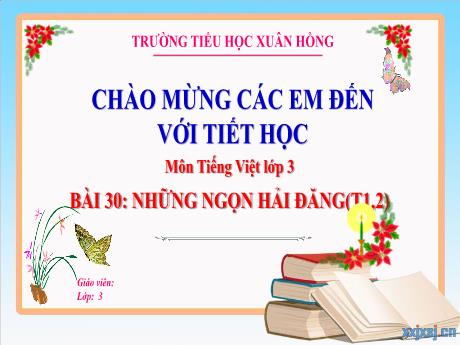 Bài giảng Tiếng Việt Lớp 3 (Kết nối tri thức) - Bài 30: Những ngọn hải đăng (Tiết 1+2) - Năm học 2024-2025 - Trường Tiểu học Xuân Hồng