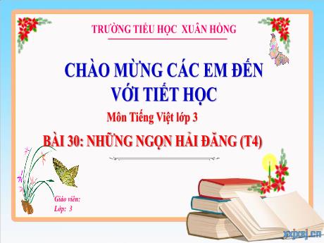 Bài giảng Tiếng Việt Lớp 3 (Kết nối tri thức) - Bài 30: Những ngọn hải đăng (Tiết 4) - Năm học 2024-2025 - Trường Tiểu học Xuân Hồng
