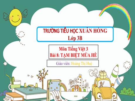 Bài giảng Tiếng Việt Lớp 3 (Kết nối tri thức) - Bài 8: Tạm biệt mùa hè - Năm học 2024-2025 - Hoàng Thị Huệ