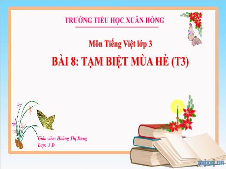 Bài giảng Tiếng Việt Lớp 3 (Kết nối tri thức) - Bài 8: Tạm biệt mùa hè (Tiết 3) - Năm học 2024-2025 - Hoàng Thị Dung