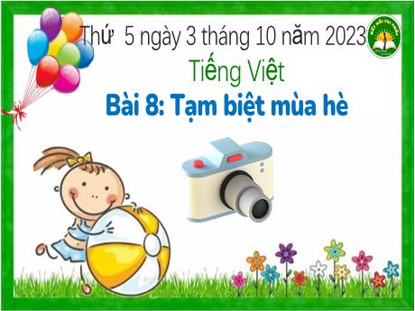 Bài giảng Tiếng Việt Lớp 3 (Kết nối tri thức) - Bài 8: Tạm biệt mùa hè (Tiết 4) - Năm học 2023-2024 - Bạch Thị Hải Yến