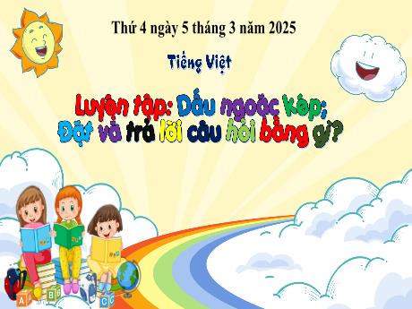 Bài giảng Tiếng Việt Lớp 3 (Kết nối tri thức) - Bài: Luyện tập Dấu ngoặc kép. Đặt và trả lời câu hỏi bằng gì? - Năm học 2024-2025