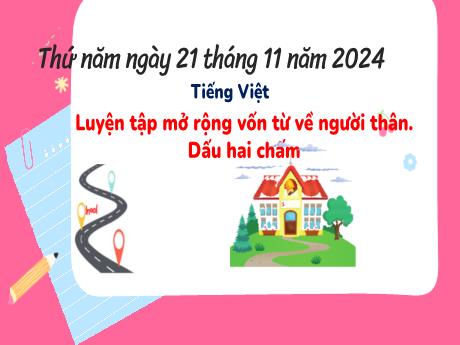 Bài giảng Tiếng Việt Lớp 3 (Kết nối tri thức) - Bài: Luyện tập Mở rộng vốn từ về người thân. Dấu 2 chấm - Năm học 2024-2025