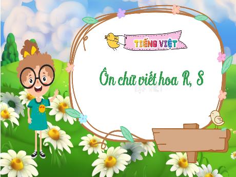 Bài giảng Tiếng Việt Lớp 3 (Kết nối tri thức) - Bài: Ôn chữ viết hoa R,S - Bạch Thị Hải Yến