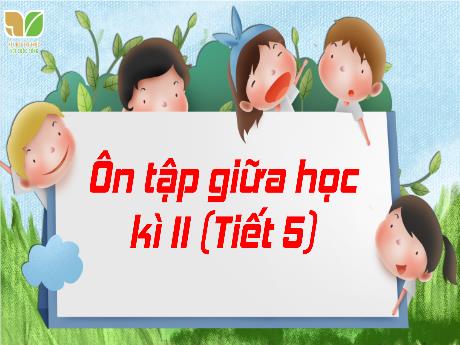 Bài giảng Tiếng Việt Lớp 3 (Kết nối tri thức) - Bài: Ôn tập giữa học kì II (Tiết 5)