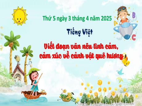 Bài giảng Tiếng Việt Lớp 3 (Kết nối tri thức) - Bài: Viết đoạn văn nêu tình cảm, cảm xúc về cảnh vật quê hương - Năm học 2024-2025
