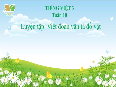Bài giảng Tiếng Việt Lớp 3 (Kết nối tri thức) - Tuần 10, Bài: Luyện tập Viết đoạn văn tả đồ vật - Năm học 2024-2025