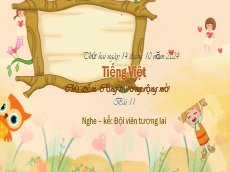 Bài giảng Tiếng Việt Lớp 3 (Nghe - Kể) Sách Kết nối tri thức - Chủ điểm: Cổng trường rộng mở - Bài 11: Đội viên tương lai - Năm học 2024-2025
