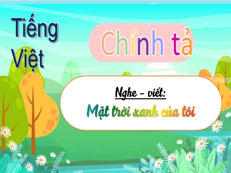 Bài giảng Tiếng Việt Lớp 3 (Nghe - Nói) Sách Kết nối tri thức - Bài: Mặt trời xanh của tôi - Bạch Thị Hải Yến