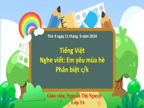 Bài giảng Tiếng Việt Lớp 3 (Nghe - Viết) - Bài: Em yêu màu hè. Phân biệt c,k - Năm học 2024-2025 - Nguyễn Thị Nguyệt