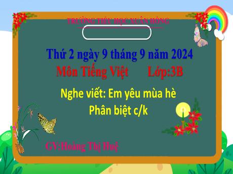 Bài giảng Tiếng Việt Lớp 3 (Nghe - Viết) - Bài: Em yêu mùa hè. Phân biệt c,k - Năm học 2024-2025 - Hoàng Thị Huệ