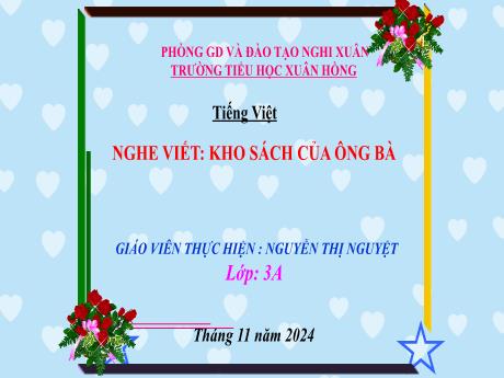 Bài giảng Tiếng Việt Lớp 3 (Nghe - Viết) - Bài: Kho sách của ông bà - Năm học 2024-2025 - Nguyễn Thị Nguyệt