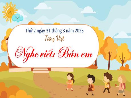 Bài giảng Tiếng Việt Lớp 3 (Nghe - Viết) Sách Kết nối tri thức - Bài: Bản em - Năm học 2024-2205