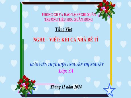 Bài giảng Tiếng Việt Lớp 3 (Nghe - Viết) Sách Kết nối tri thức - Bài: Khi cả nhà bé tí - Năm học 2024-2025 - Nguyễn Thị Nguyệt